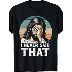 Men's Funny "I Never Said That" Graphic T-Shirt (Made in USA)