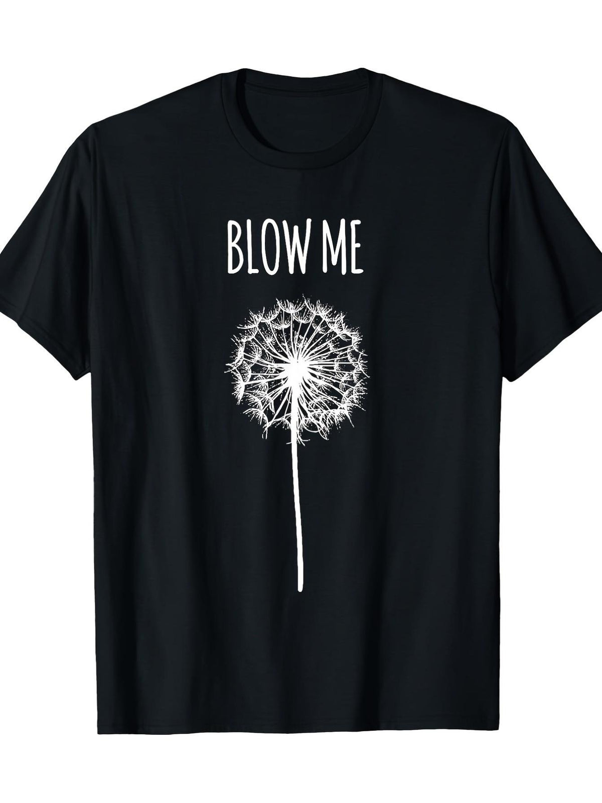 Funny "Blow Me" Dandelion Quote Unisex T-Shirt