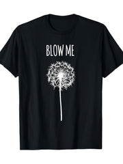 Funny "Blow Me" Dandelion Quote Unisex T-Shirt